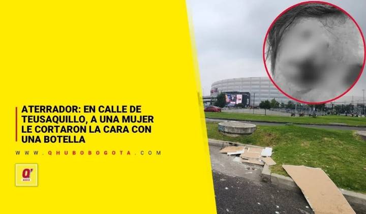 En calle de Teusaquillo, a una mujer le cortaron la cara con una botella