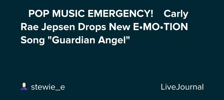 🚨 POP MUSIC EMERGENCY! 🚨 Carly Rae Jepsen Drops New E•MO•TION Song "Guardian Angel": ohnotheydidnt