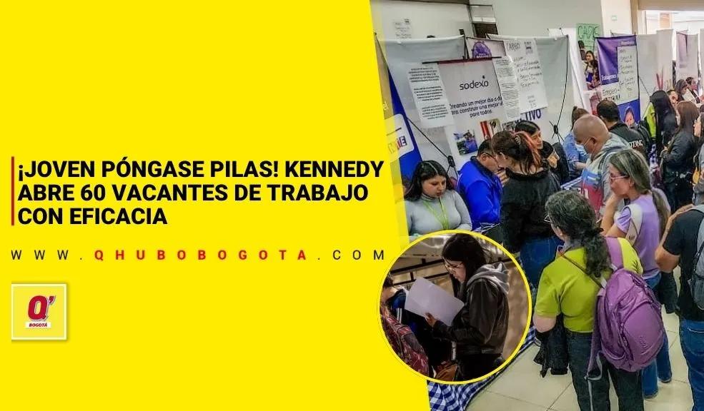 ¡Joven, póngase pilas! Kennedy abre 60 vacantes de trabajo con Eficacia