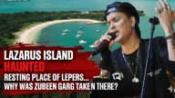 Lazarus Island Haunted, Resting Place of Lepers…Why Was Zubeen Garg Taken There?