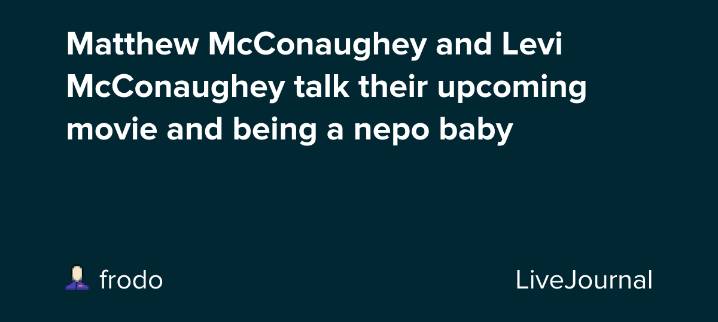 Matthew McConaughey and Levi McConaughey talk their upcoming movie and being a nepo baby: ohnotheydidnt