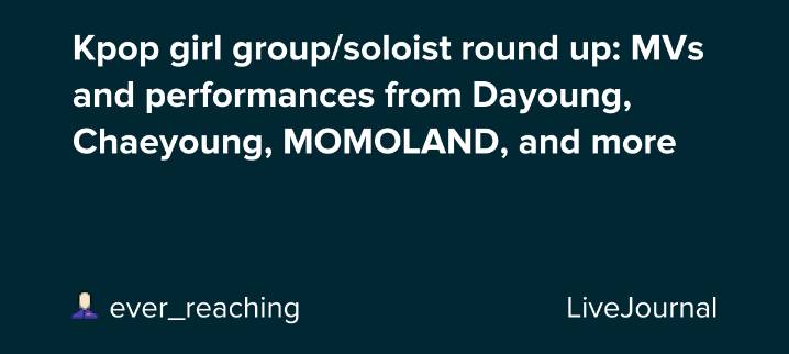 Kpop girl group/soloist round up: MVs and performances from Dayoung, Chaeyoung, MOMOLAND, and more: ohnotheydidnt