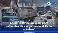 Chía: “Restricción total de vehículos de carga a partir del 15 de octubre”