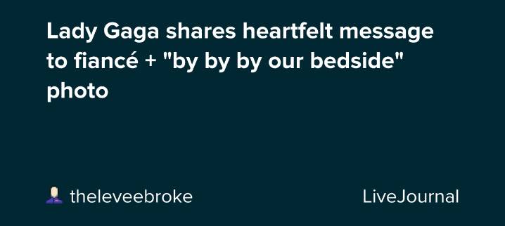 Lady Gaga shares heartfelt message to fiancé + "by by by our bedside" photo: ohnotheydidnt