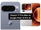 Xiaomi 17 Pro Max And Google Pixel 10 Pro XL Comparison Of Specifications, Features, Price