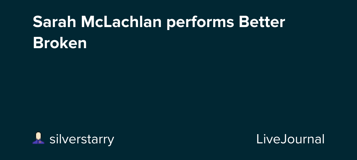 Sarah McLachlan performs Better Broken: ohnotheydidnt