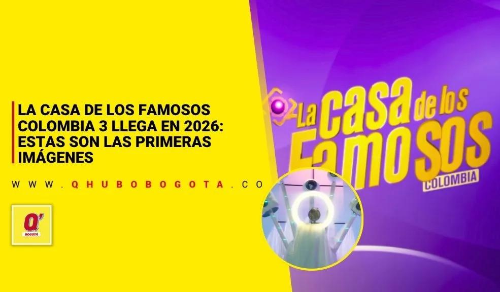 La Casa de los Famosos Colombia 3 llega en 2026: estas son las primeras imágenes