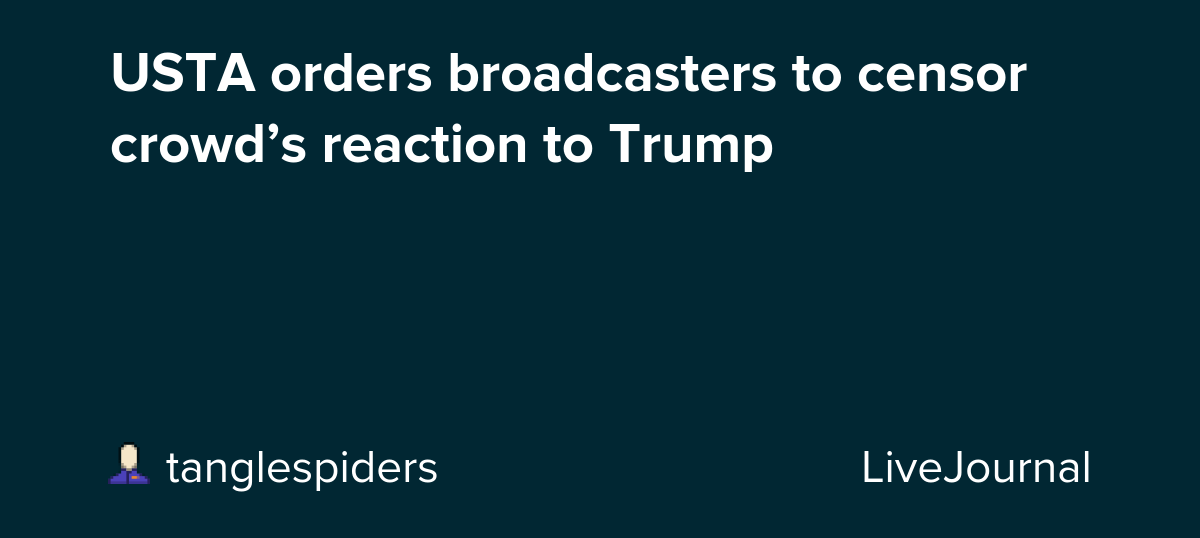 USTA orders broadcasters to censor crowd’s reaction to Trump: ohnotheydidnt