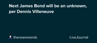 Next James Bond will be an unknown, per Dennis Villeneuve: ohnotheydidnt