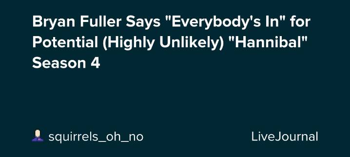 Bryan Fuller Says "Everybody's In" for Potential (Highly Unlikely) "Hannibal" Season 4 : ohnotheydidnt
