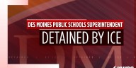 Superintendent in Des Moines detained by ICE, school board says