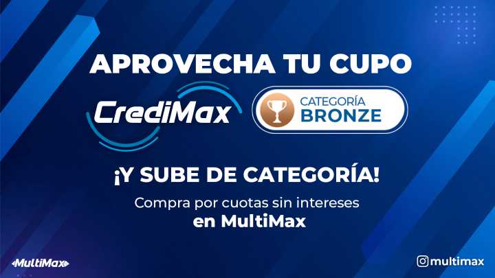 ¡Aprovecha tu cupo CrediMax Bronze y sube de categoría! Compra por cuotas sin intereses en MultiMax