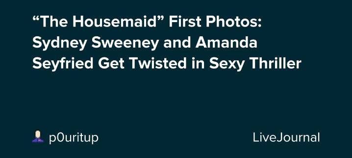 “The Housemaid” First Photos: Sydney Sweeney and Amanda Seyfried Get Twisted in Sexy Thriller: ohnotheydidnt
