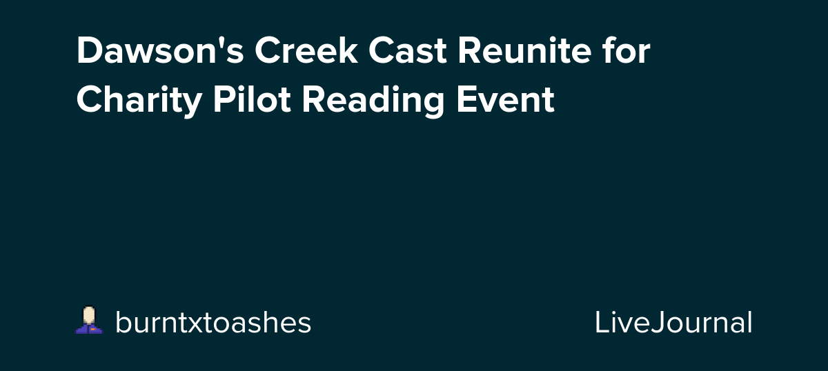 Dawson's Creek Cast Reunite for Charity Pilot Reading Event: ohnotheydidnt