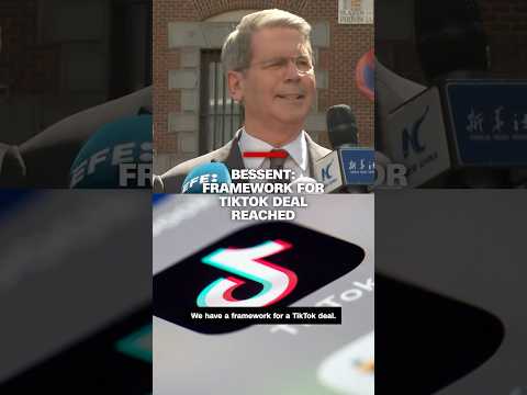 Bessent: Framework for TikTok deal reached