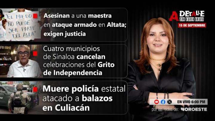 Este lunes, A Detalle: Terror en el centro de Sinaloa: ataques armados en Culiacán, Navolato y Elota