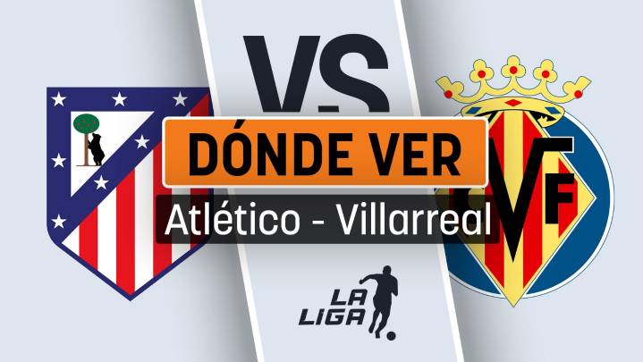 Horario y dónde ver el Atlético de Madrid - Villarreal en directo y en streaming gratis de Liga