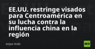 EE.UU. restringe visados para Centroamérica en su lucha contra la influencia china en la región