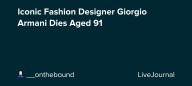 Iconic Fashion Designer Giorgio Armani Dies Aged 91: ohnotheydidnt