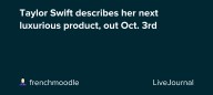 Taylor Swift describes her next luxurious product, out Oct. 3rd: ohnotheydidnt