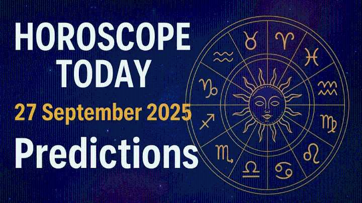 Horoscope Today, 27 September 2025: Love, Career, and Life Predictions