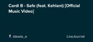 Cardi B - Safe (feat. Kehlani) [Official Music Video] : ohnotheydidnt — LiveJournal