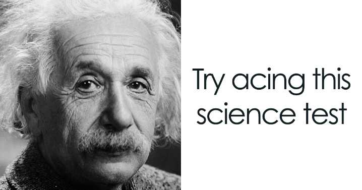 “Albert Einstein Was A…”: Outsmart Most In 30 Science Questions Only The Sharpest Can Solve