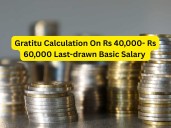 Gratuity Calculation: Here's how much you can get for Rs 40,000