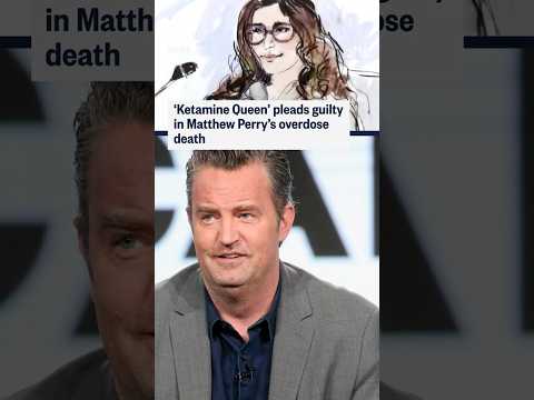'Ketamine Queen' pleads guilty in Matthew Perry's overdose death