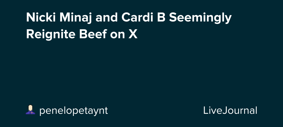 Nicki Minaj and Cardi B Seemingly Reignite Beef on X: ohnotheydidnt