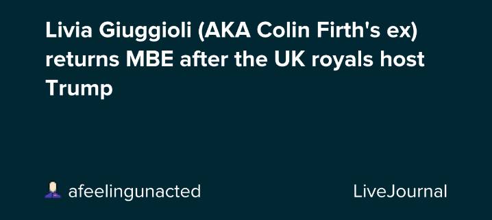 Livia Giuggioli (AKA Colin Firth's ex) returns MBE after the UK royals host Trump: ohnotheydidnt