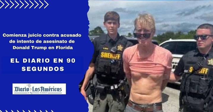 El Diario en 90 segundos: Comienza juicio contra acusado de intento de asesinato de Donald Trump en Florida