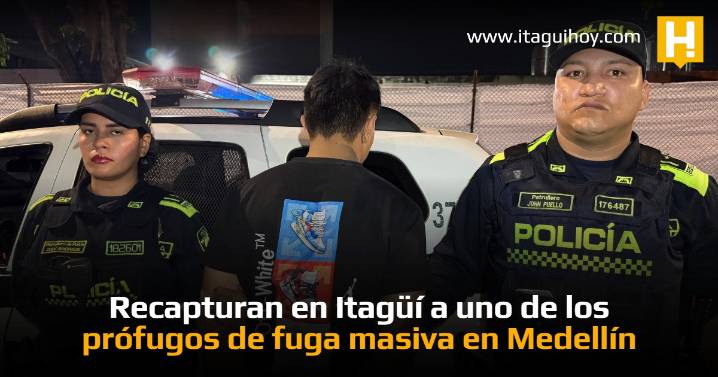 Recapturan en Itagüí a uno de los prófugos de fuga masiva en Medellín