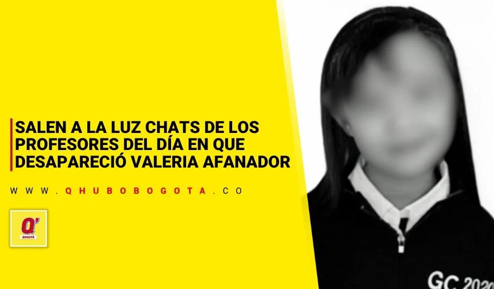 Salen a la luz chats de los profesores del día en que desapareció Valeria Afanador