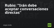 Rubio: "Irán debe aceptar conversaciones directas"