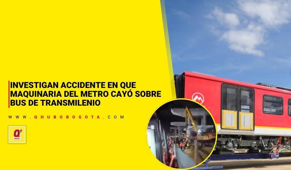Investigan accidente en que maquinaria del Metro cayó sobre bus de TransMilenio