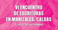 Entérese del Sexto Encuentro de Escritoras en Manizales: Narrativas y escrituras para el cuidado de la vida.