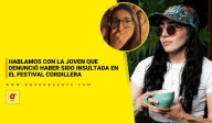 Hablamos con la joven que denunció haber sido insultada en el Festival Cordillera
