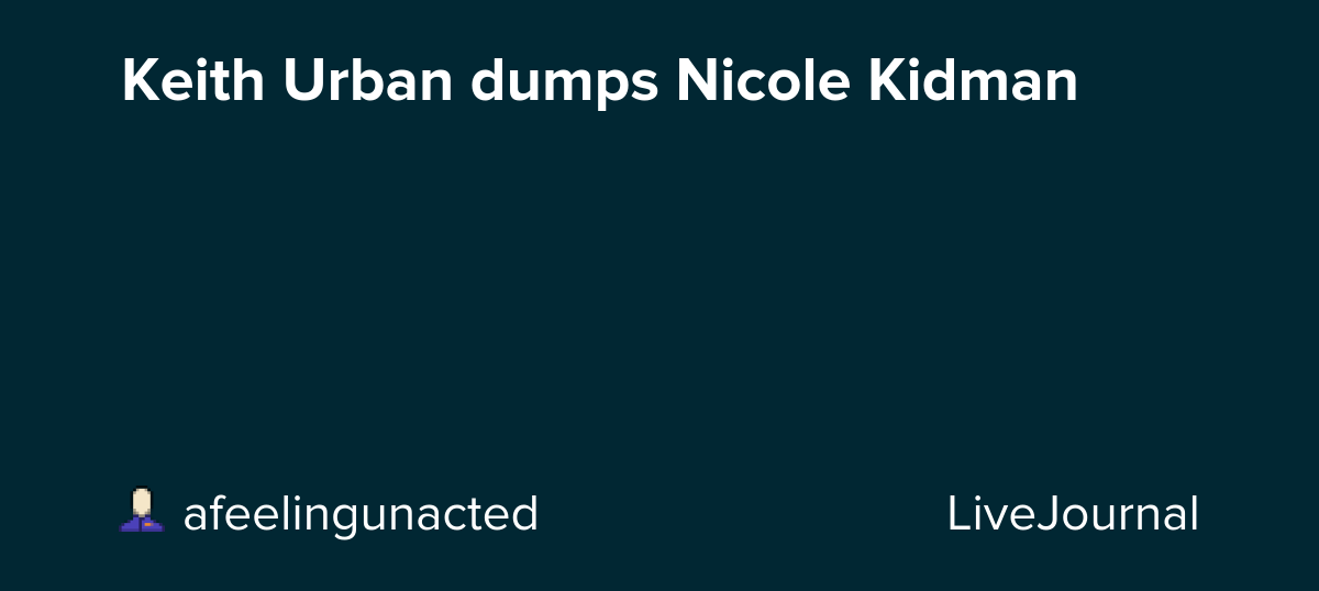 Keith Urban dumps Nicole Kidman: ohnotheydidnt