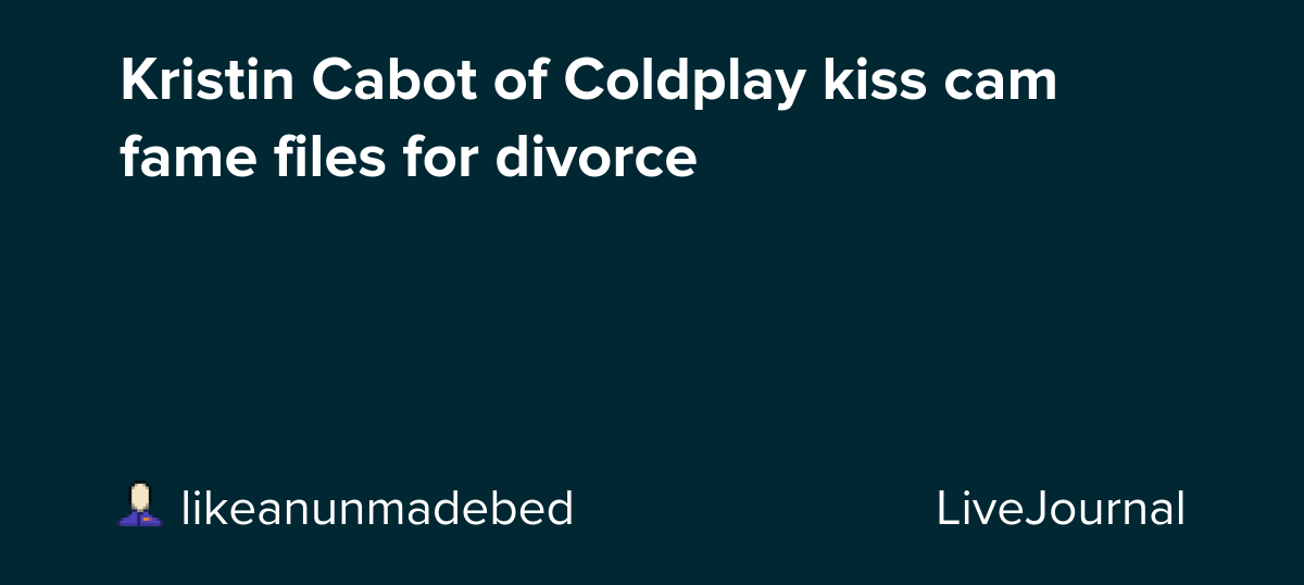Kristin Cabot of Coldplay kiss cam fame files for divorce : ohnotheydidnt
