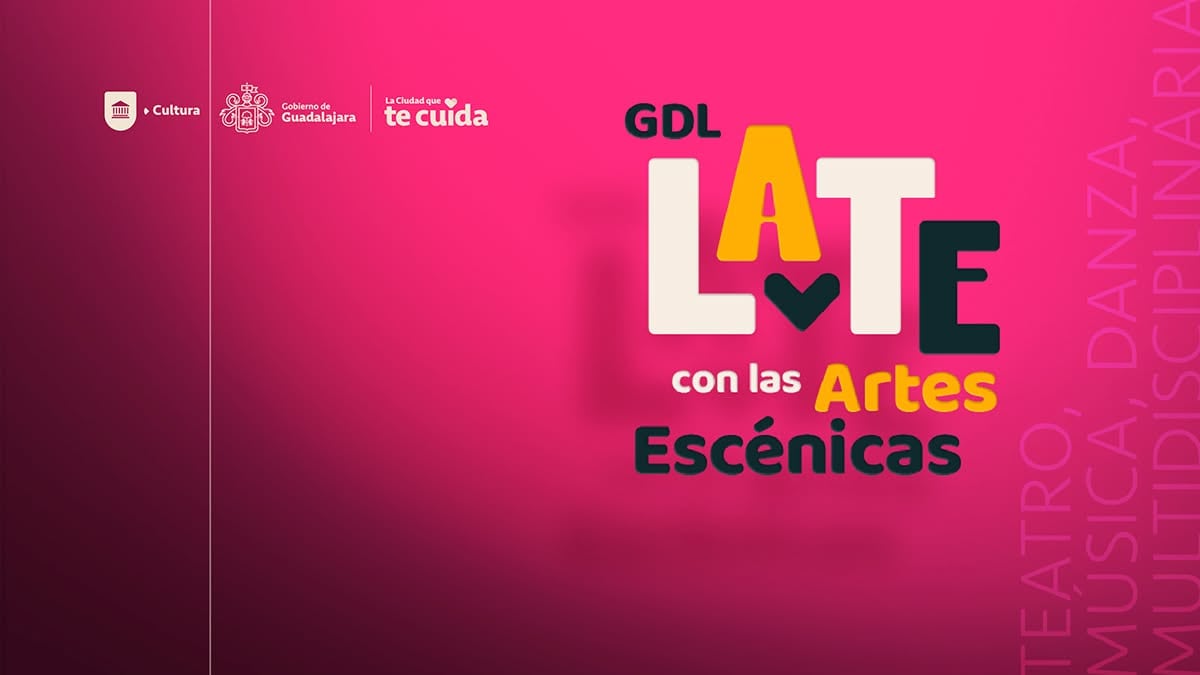 Arranca Late con las Artes Escénicas 2025 en Guadalajara