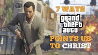 7 Ways GTA Points Us To Christ