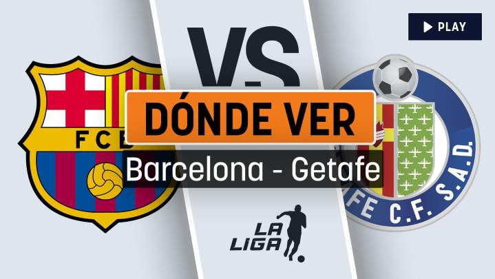 A qué hora se juega el Barcelona - Getafe de Liga y dónde ver por TV en directo y en vivo online gratis