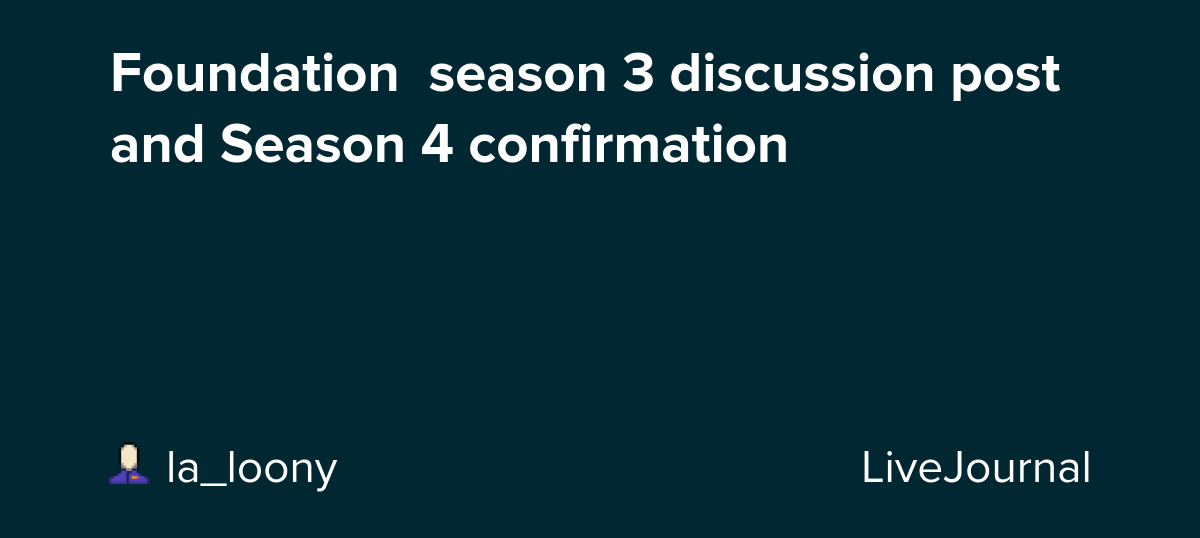 Foundation  season 3 discussion post and Season 4 confirmation: ohnotheydidnt