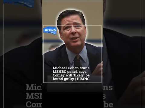 Michael Cohen stuns MSNBC panel, says Comey will 'likely' be found guilty