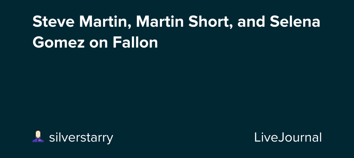 Steve Martin, Martin Short, and Selena Gomez on Fallon: ohnotheydidnt