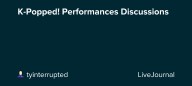 K-Popped! Performances Discussions: ohnotheydidnt — LiveJournal