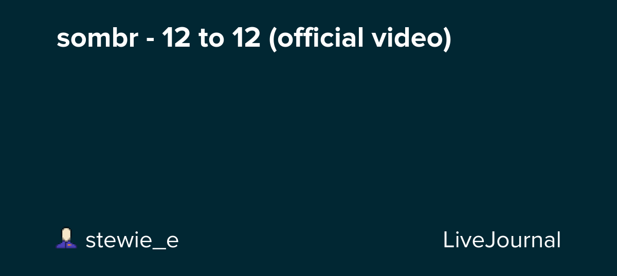 sombr - 12 to 12 (official video) : ohnotheydidnt — LiveJournal