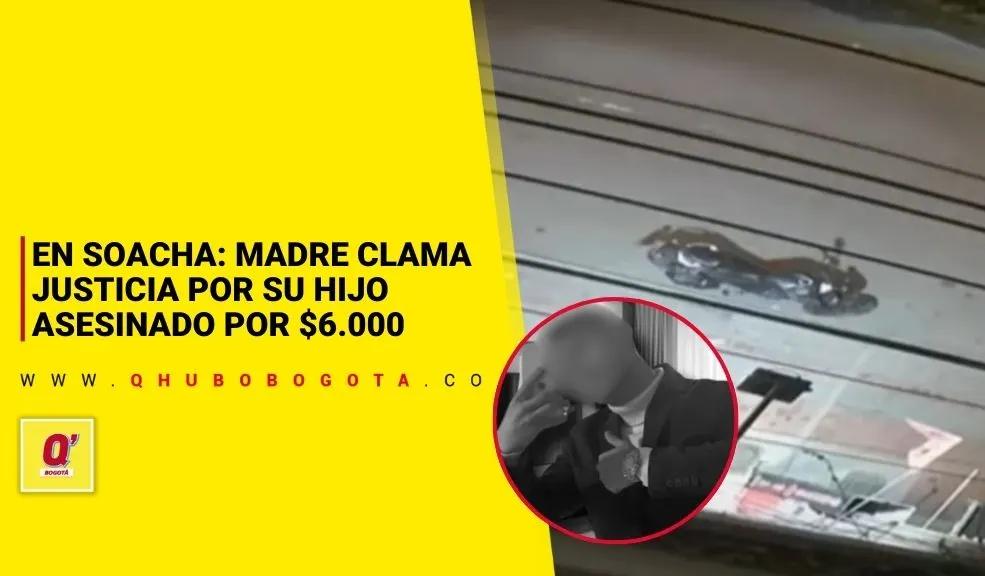 En Soacha: madre clama justicia por su hijo asesinado por $6.000