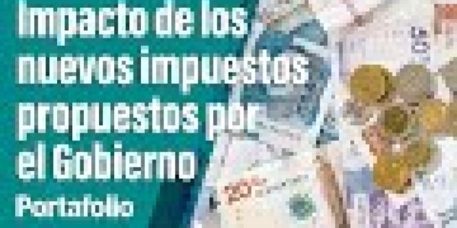 Reforma tributaria: impactos de los impuestos que propone el Gobierno 